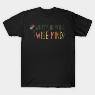 What’s in your wise mind? T-Shirt